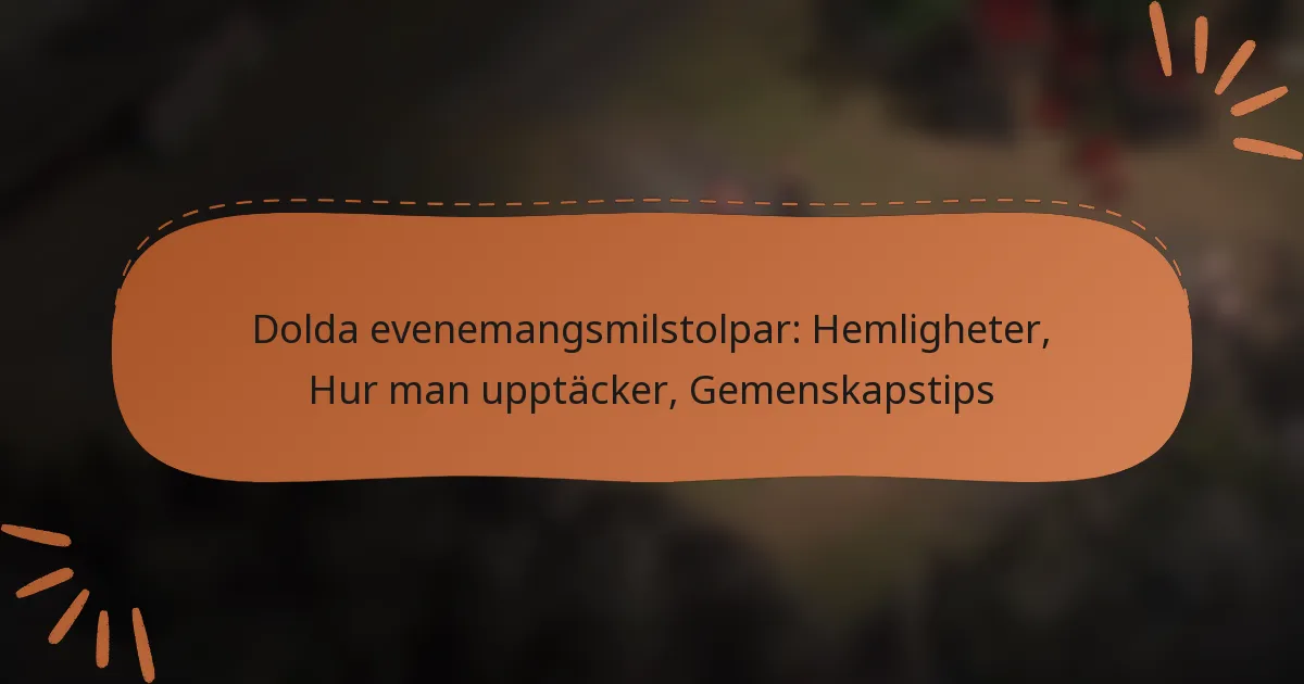 featured-image-dolda-evenemangsmilstolpar-hemligheter-hur-man-upptacker-gemenskapstips