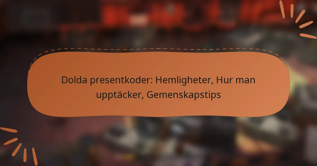 featured-image-dolda-presentkoder-hemligheter-hur-man-upptacker-gemenskapstips