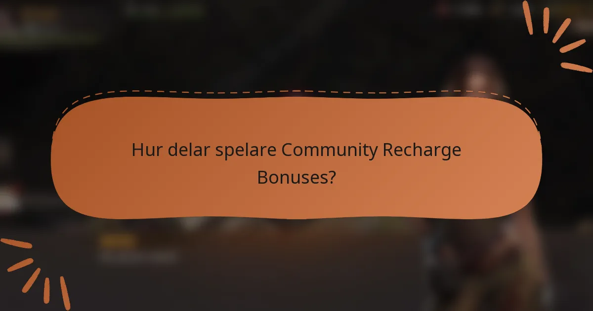 Hur delar spelare Community Recharge Bonuses?