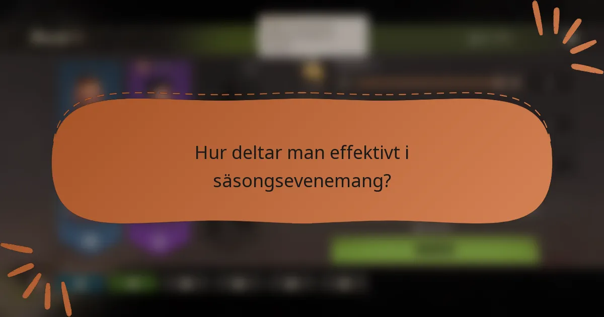 Hur deltar man effektivt i säsongsevenemang?