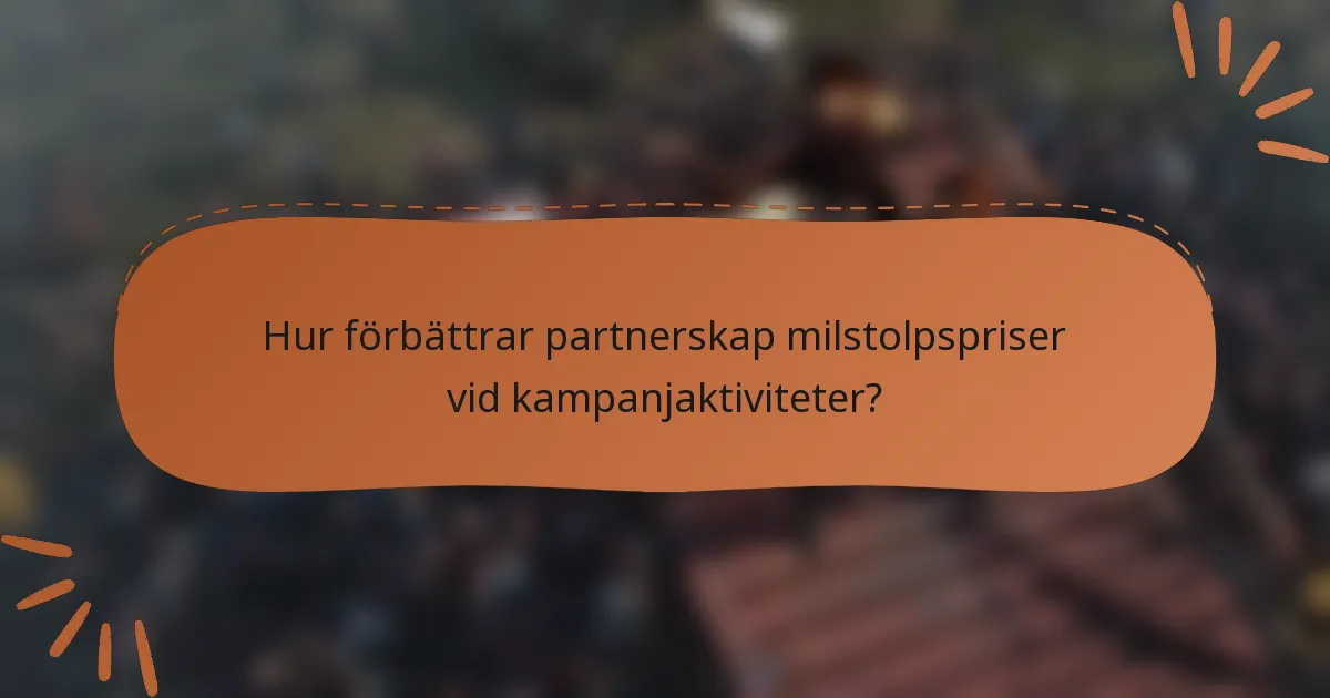 Hur förbättrar partnerskap milstolpspriser vid kampanjaktiviteter?