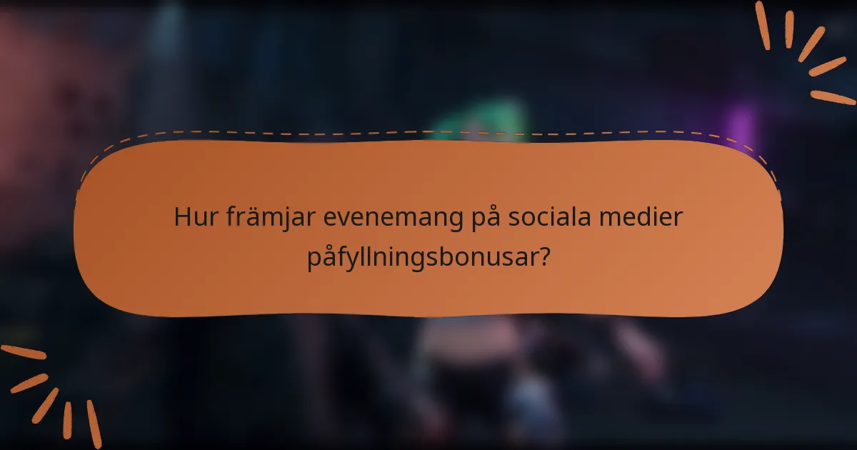 Hur främjar evenemang på sociala medier påfyllningsbonusar?