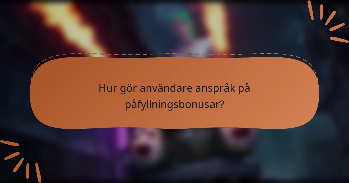 Hur gör användare anspråk på påfyllningsbonusar?