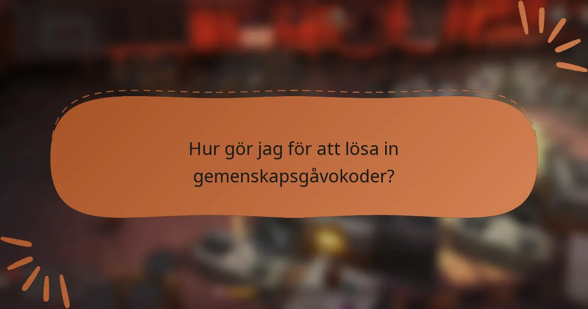 Hur gör jag för att lösa in gemenskapsgåvokoder?