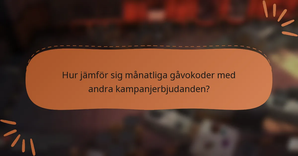 Hur jämför sig månatliga gåvokoder med andra kampanjerbjudanden?