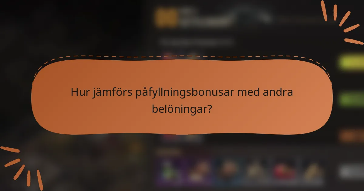 Hur jämförs påfyllningsbonusar med andra belöningar?
