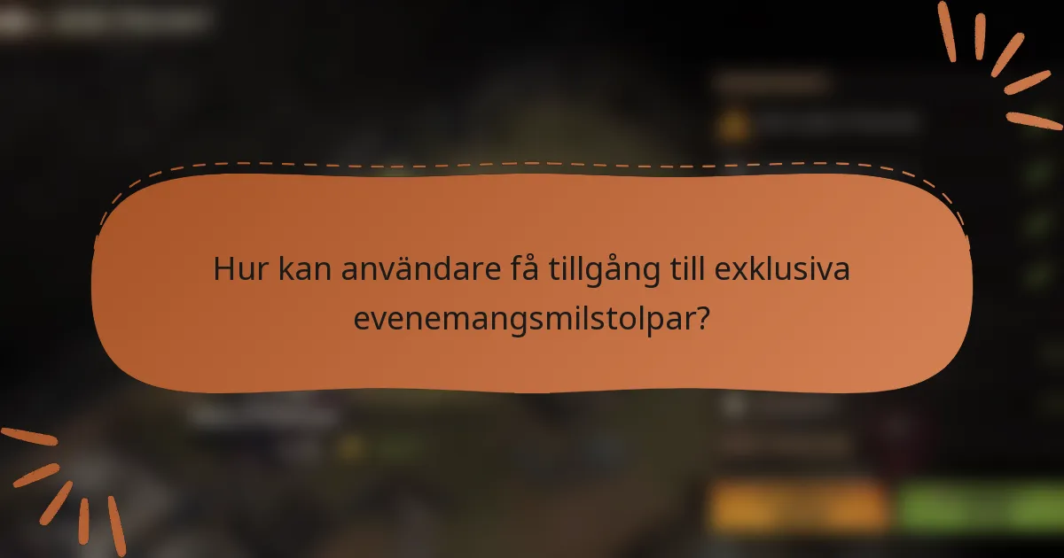 Hur kan användare få tillgång till exklusiva evenemangsmilstolpar?