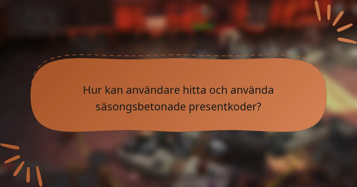 Hur kan användare hitta och använda säsongsbetonade presentkoder?