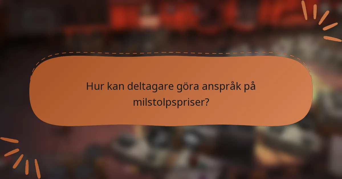 Hur kan deltagare göra anspråk på milstolpspriser?