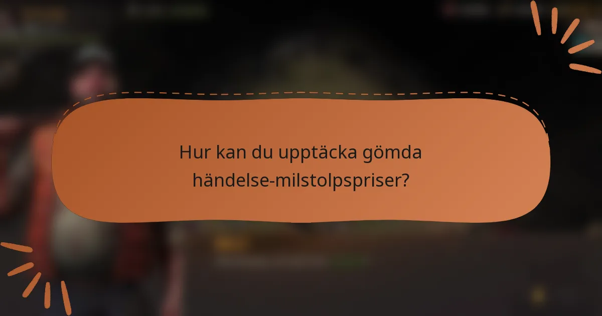 Hur kan du upptäcka gömda händelse-milstolpspriser?