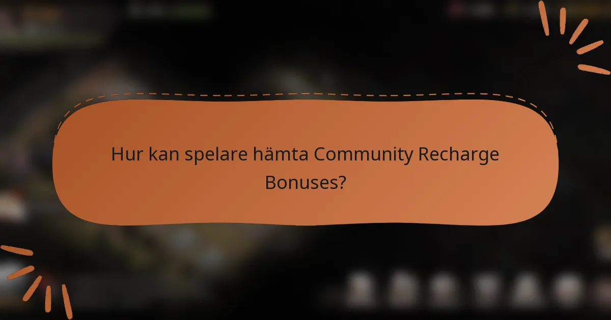Hur kan spelare hämta Community Recharge Bonuses?