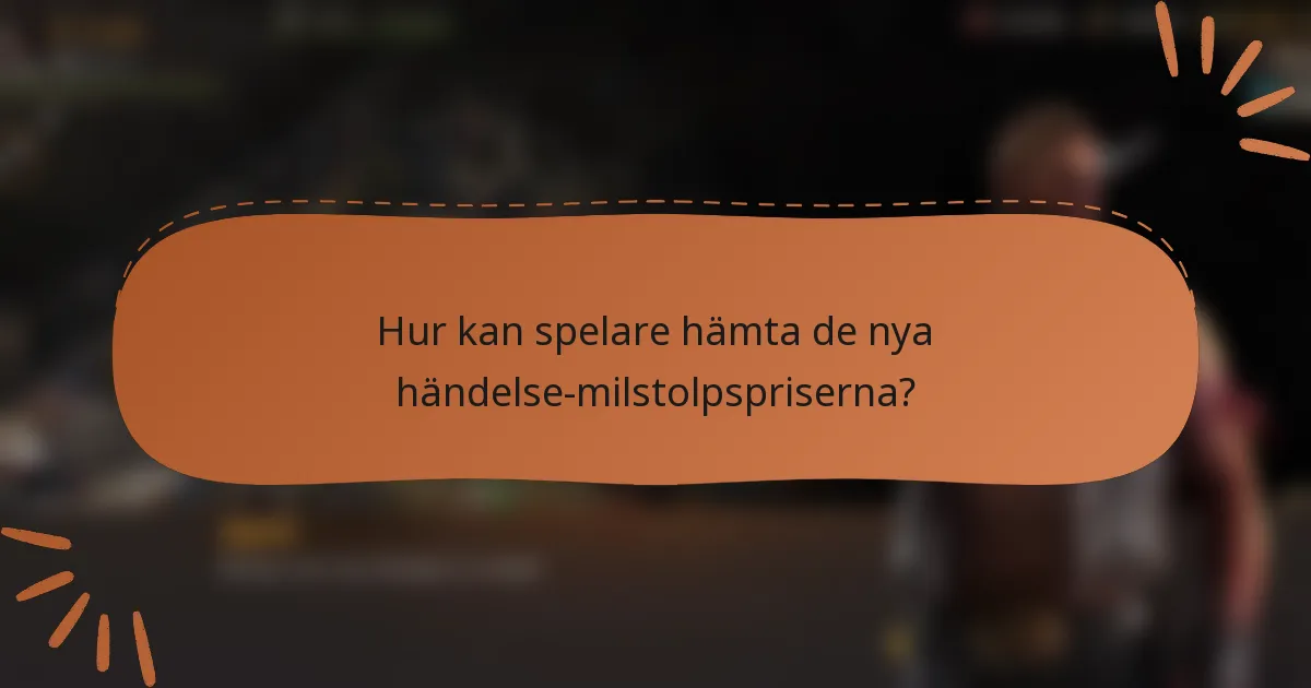 Hur kan spelare hämta de nya händelse-milstolpspriserna?