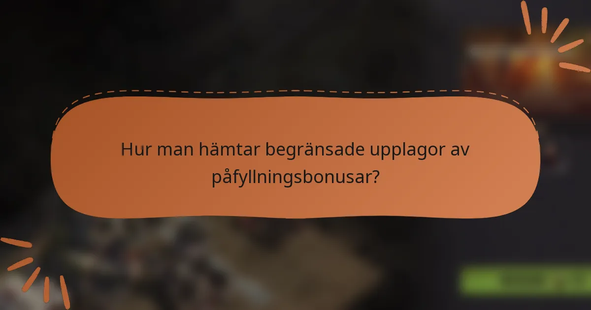 Hur man hämtar begränsade upplagor av påfyllningsbonusar?