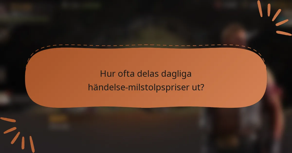 Hur ofta delas dagliga händelse-milstolpspriser ut?