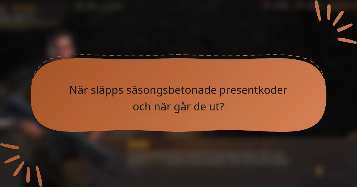 När släpps säsongsbetonade presentkoder och när går de ut?
