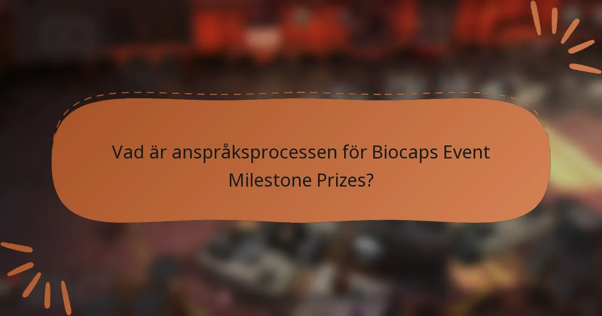 Vad är anspråksprocessen för Biocaps Event Milestone Prizes?