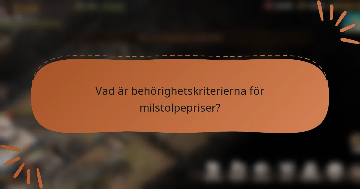 Vad är behörighetskriterierna för milstolpepriser?