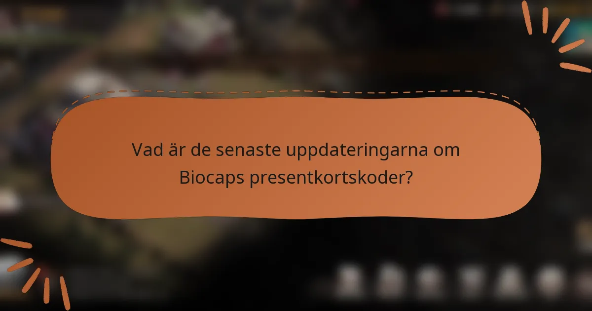 Vad är de senaste uppdateringarna om Biocaps presentkortskoder?