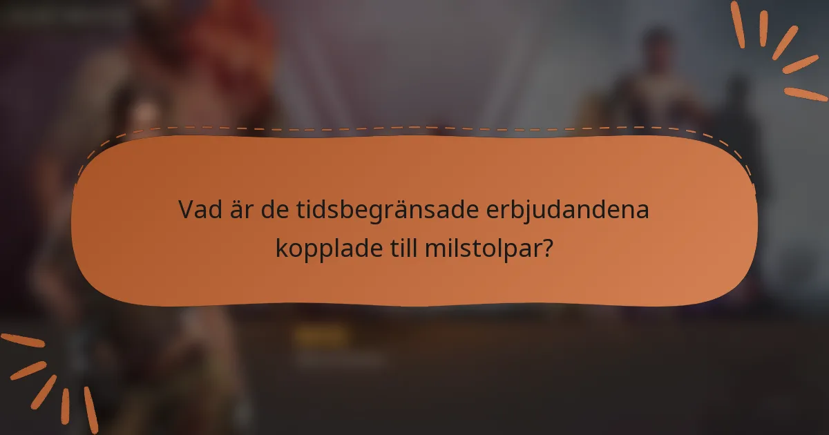 Vad är de tidsbegränsade erbjudandena kopplade till milstolpar?