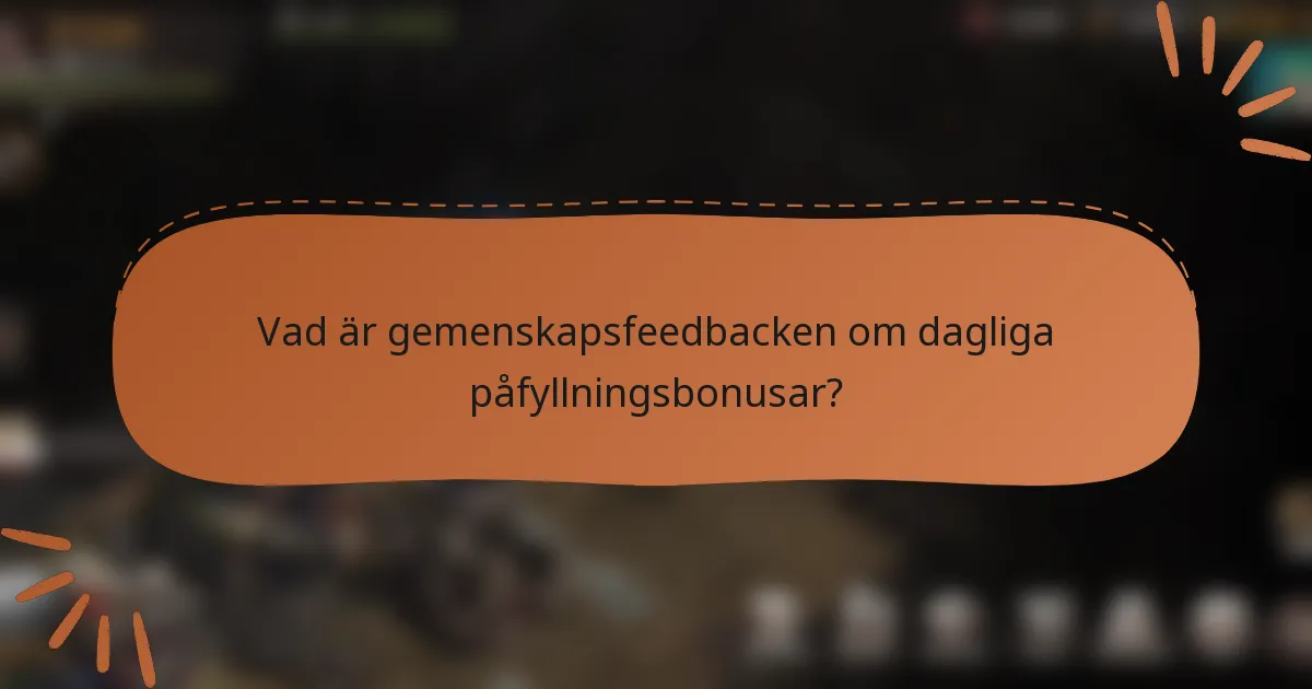 Vad är gemenskapsfeedbacken om dagliga påfyllningsbonusar?