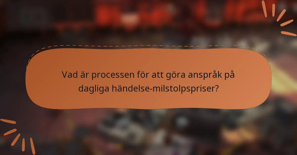 Vad är processen för att göra anspråk på dagliga händelse-milstolpspriser?