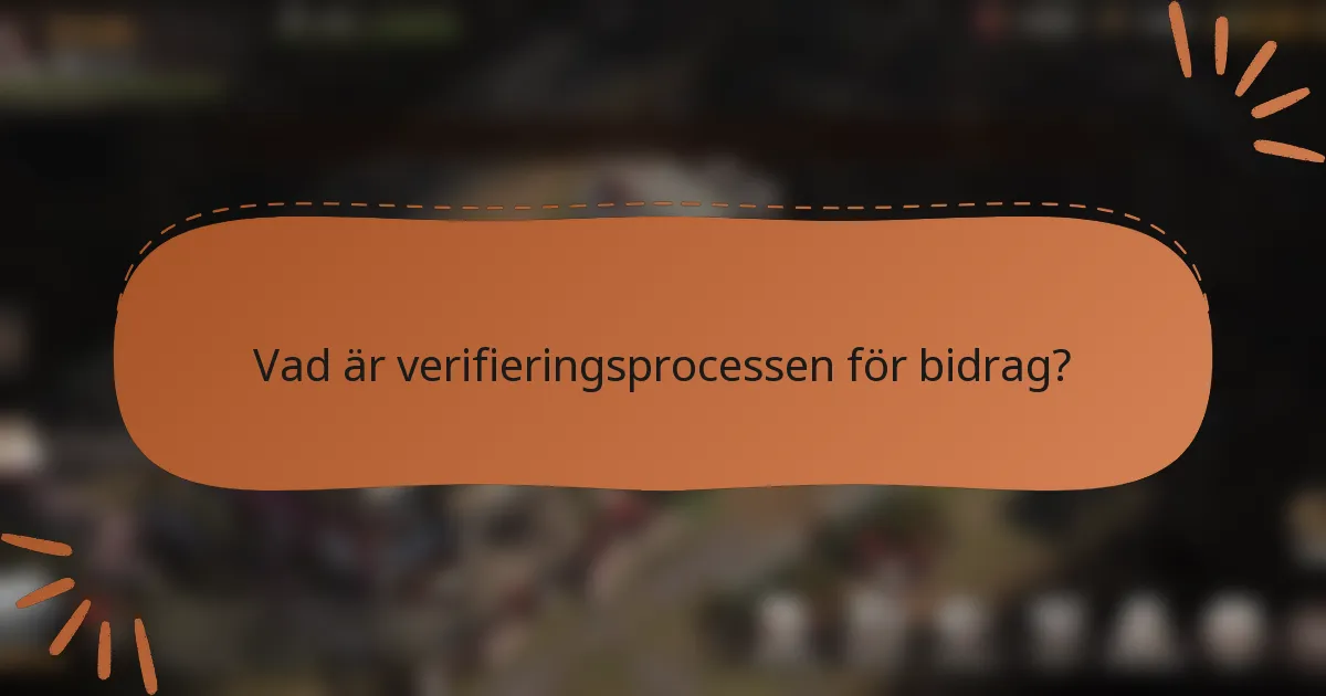 Vad är verifieringsprocessen för bidrag?