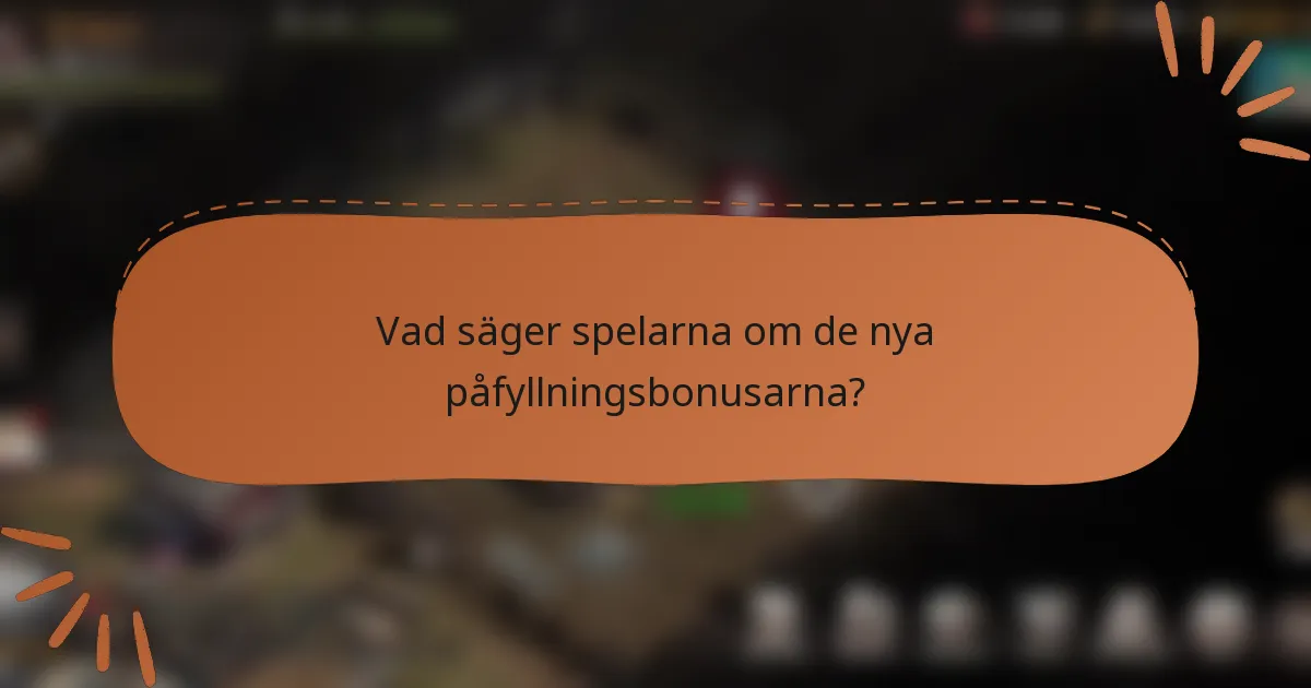 Vad säger spelarna om de nya påfyllningsbonusarna?
