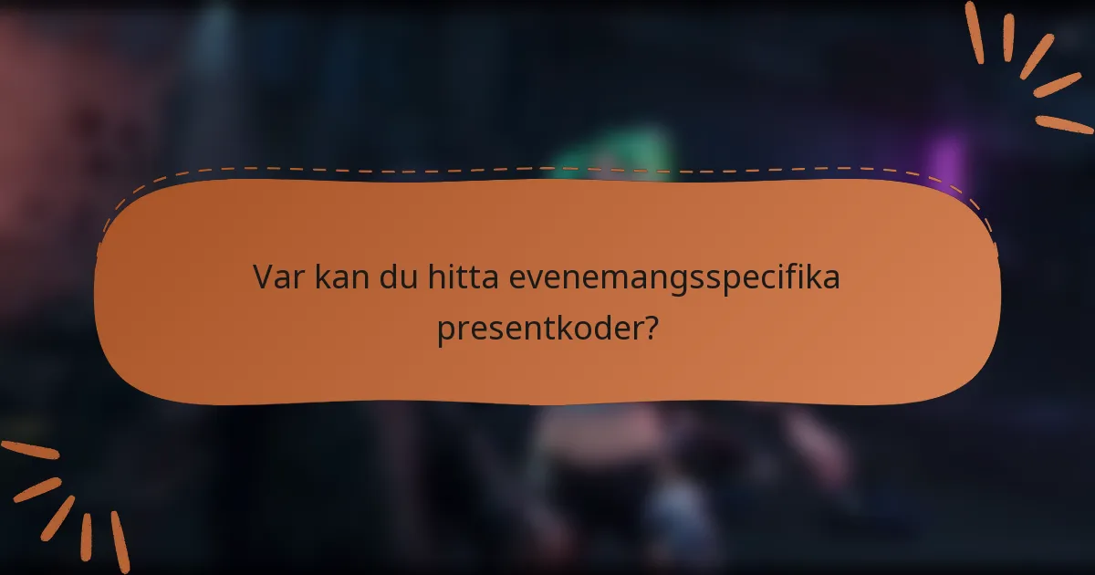 Var kan du hitta evenemangsspecifika presentkoder?