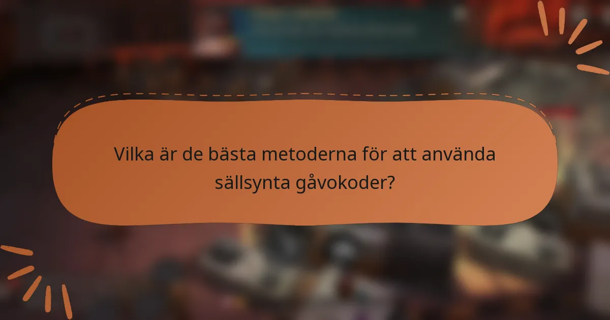Vilka är de bästa metoderna för att använda sällsynta gåvokoder?