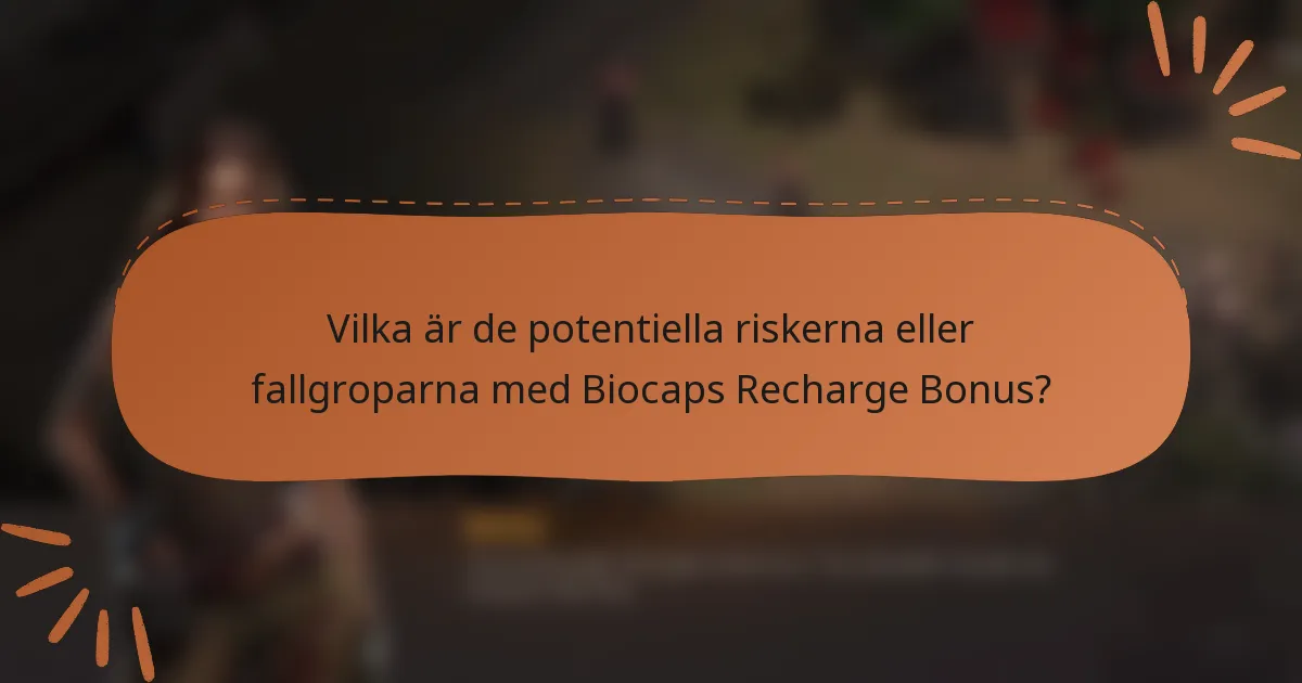 Vilka är de potentiella riskerna eller fallgroparna med Biocaps Recharge Bonus?