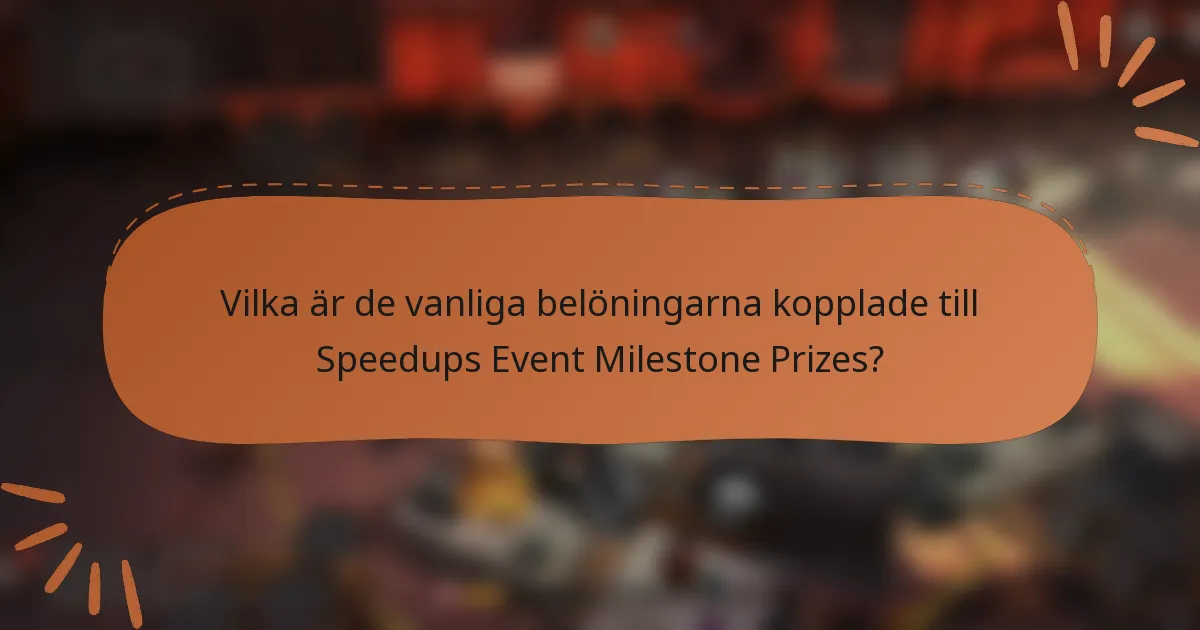 Vilka är de vanliga belöningarna kopplade till Speedups Event Milestone Prizes?