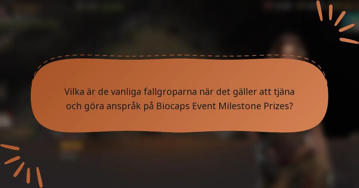 Vilka är de vanliga fallgroparna när det gäller att tjäna och göra anspråk på Biocaps Event Milestone Prizes?