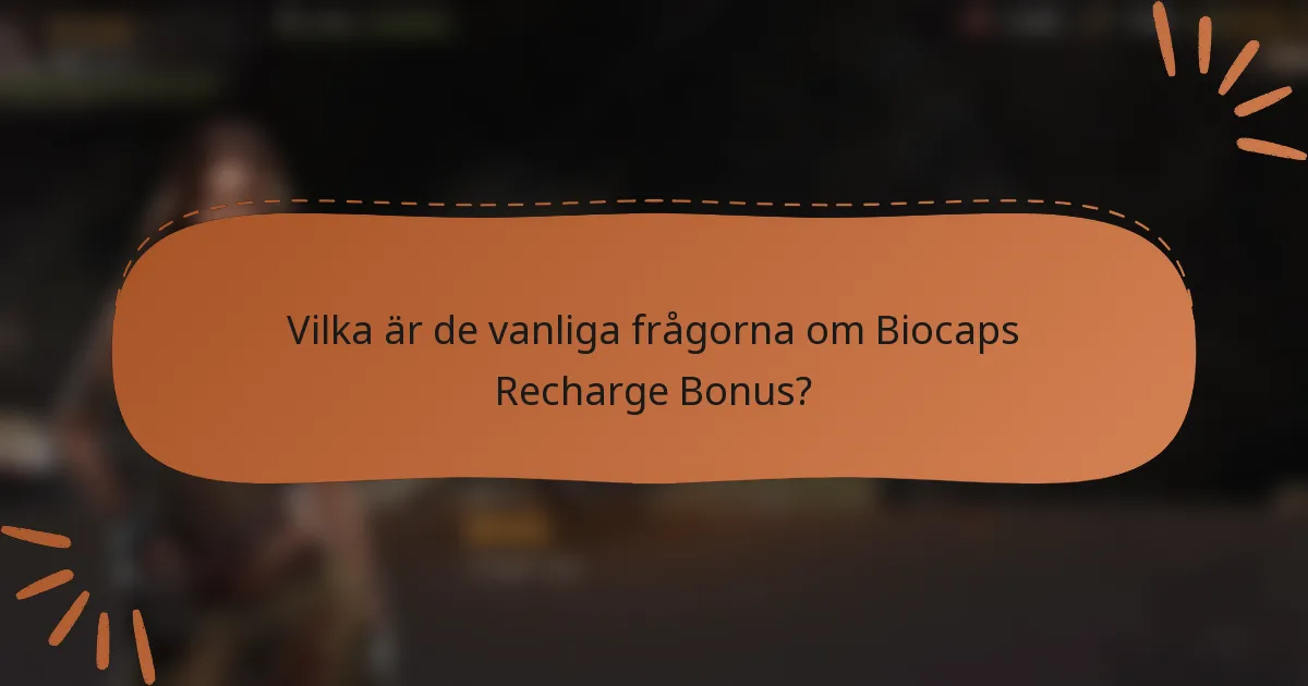 Vilka är de vanliga frågorna om Biocaps Recharge Bonus?
