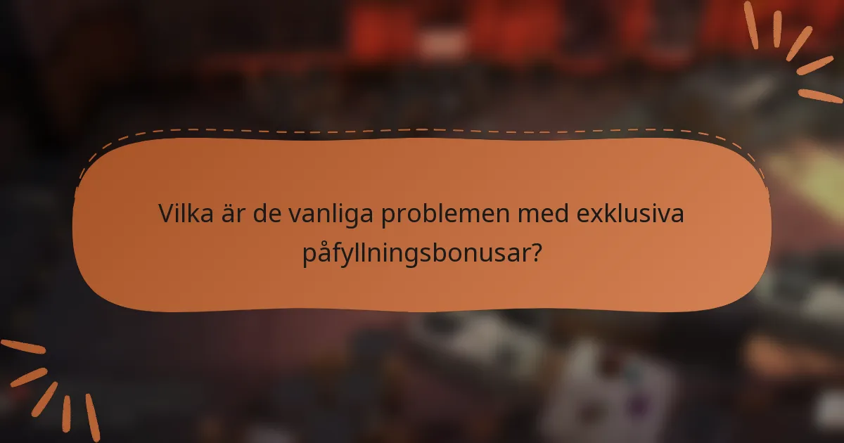 Vilka är de vanliga problemen med exklusiva påfyllningsbonusar?