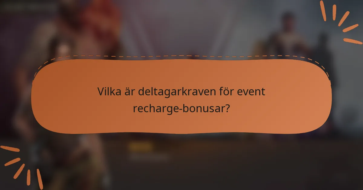Vilka är deltagarkraven för event recharge-bonusar?