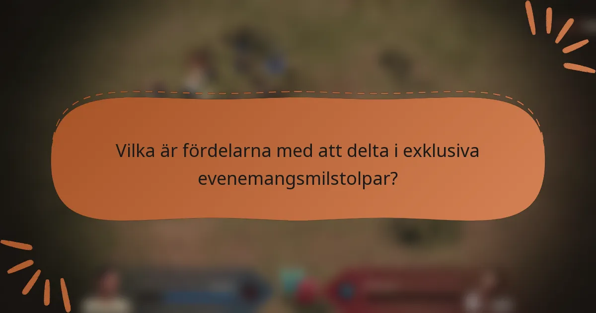 Vilka är fördelarna med att delta i exklusiva evenemangsmilstolpar?