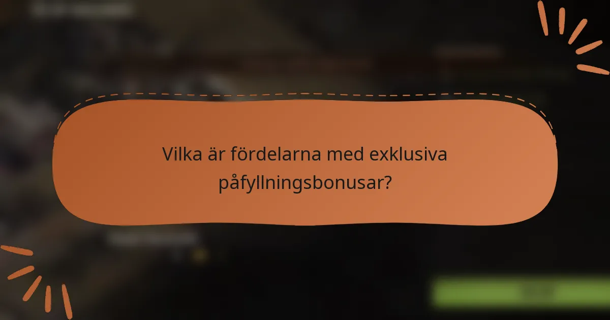Vilka är fördelarna med exklusiva påfyllningsbonusar?