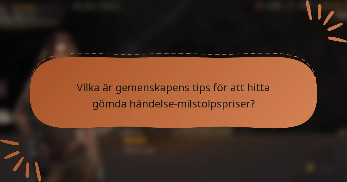 Vilka är gemenskapens tips för att hitta gömda händelse-milstolpspriser?