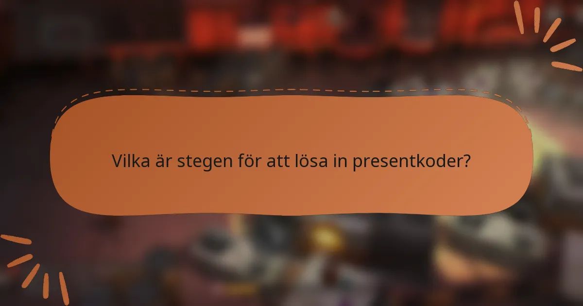 Vilka är stegen för att lösa in presentkoder?