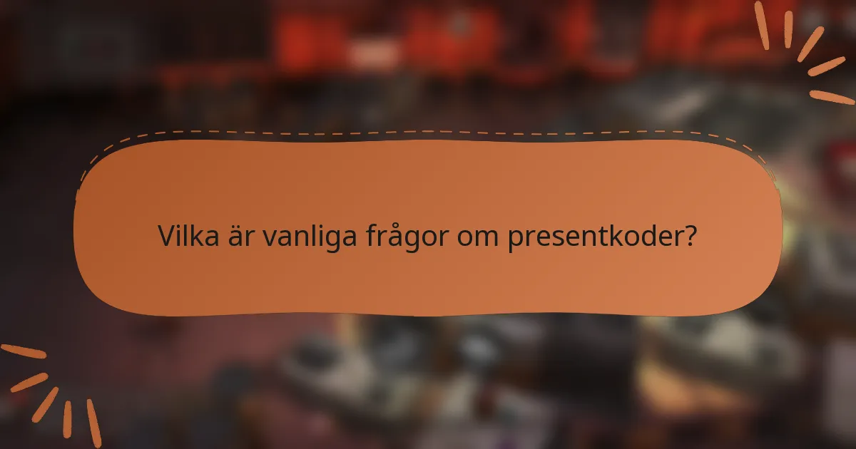Vilka är vanliga frågor om presentkoder?