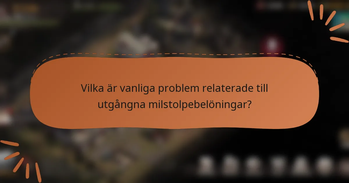 Vilka är vanliga problem relaterade till utgångna milstolpebelöningar?