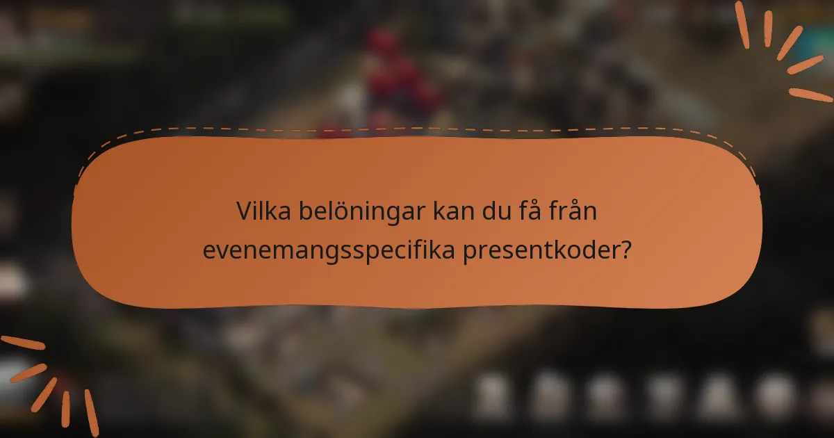 Vilka belöningar kan du få från evenemangsspecifika presentkoder?