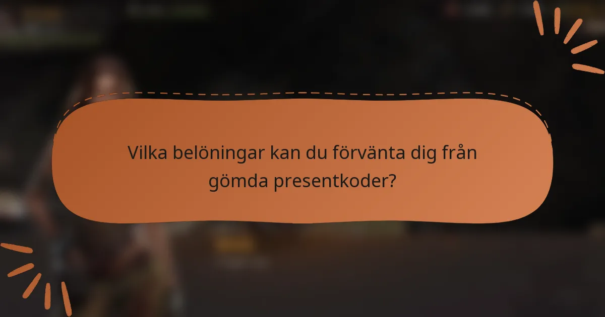 Vilka belöningar kan du förvänta dig från gömda presentkoder?