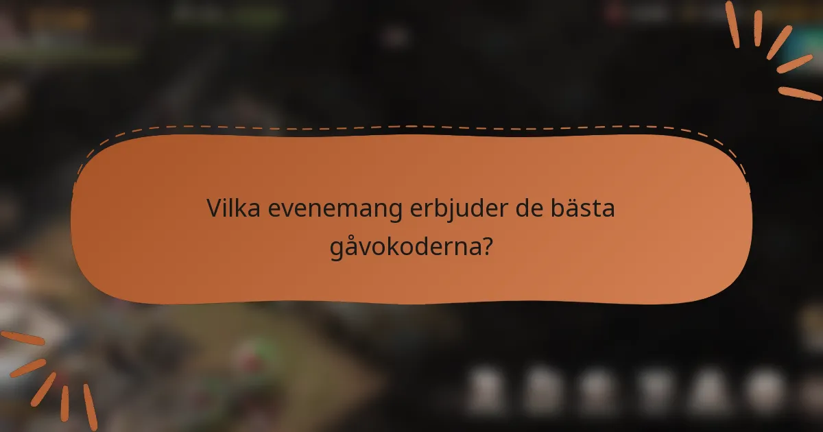 Vilka evenemang erbjuder de bästa gåvokoderna?