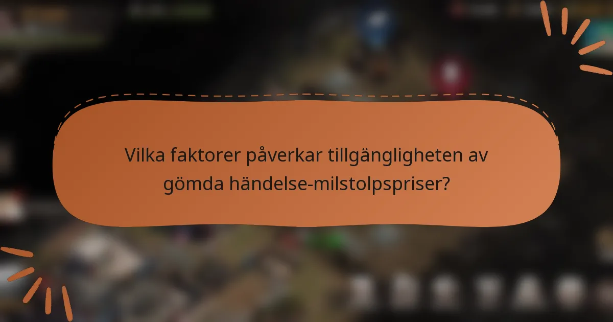Vilka faktorer påverkar tillgängligheten av gömda händelse-milstolpspriser?