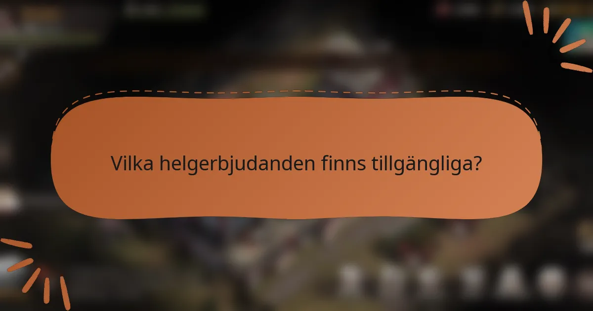 Vilka helgerbjudanden finns tillgängliga?