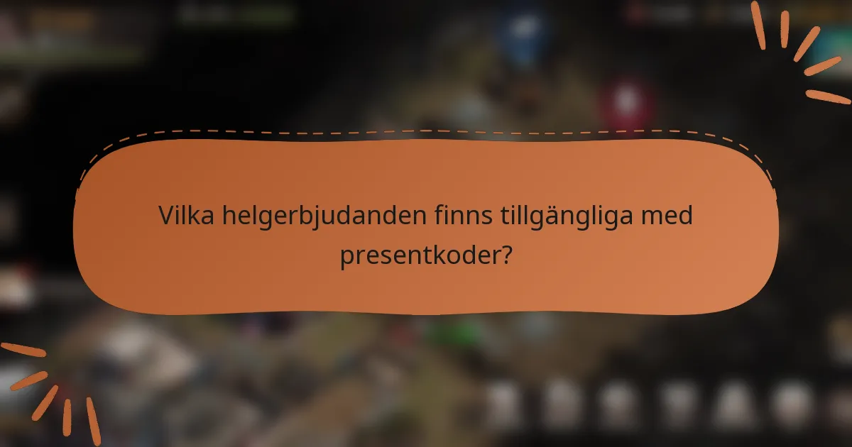 Vilka helgerbjudanden finns tillgängliga med presentkoder?