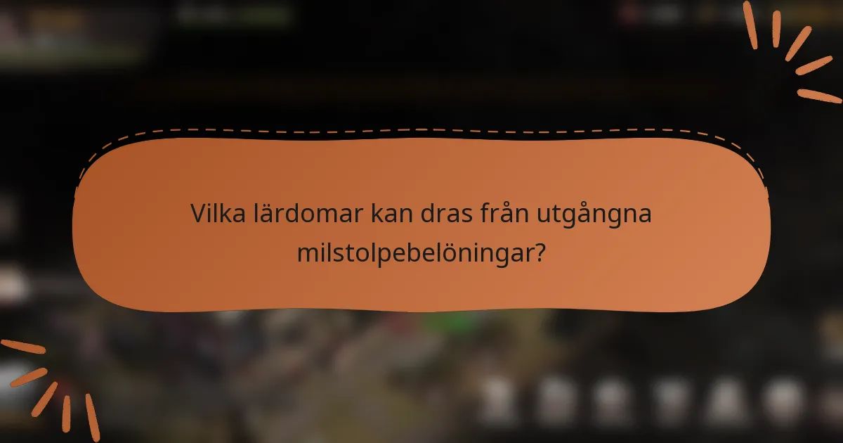Vilka lärdomar kan dras från utgångna milstolpebelöningar?