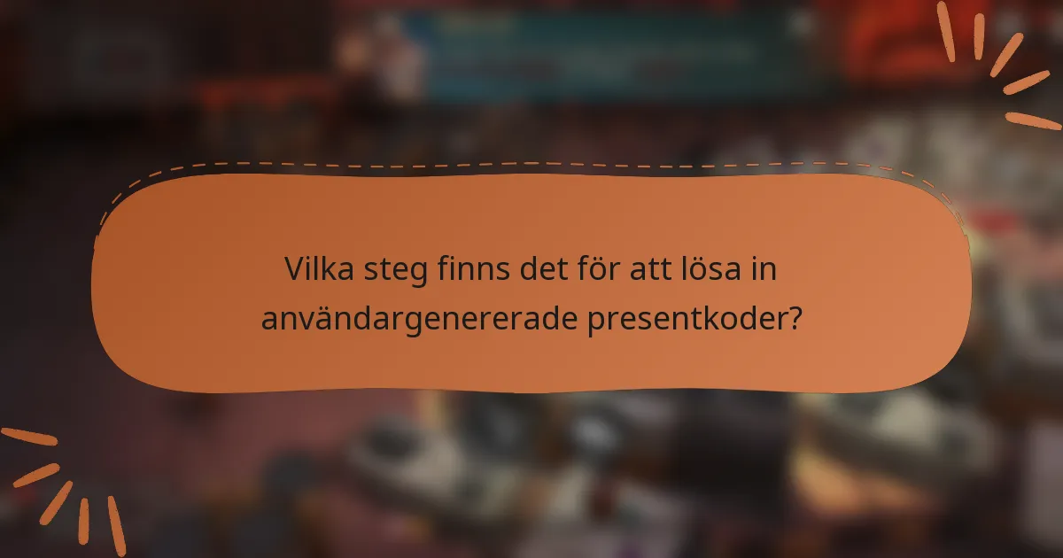 Vilka steg finns det för att lösa in användargenererade presentkoder?
