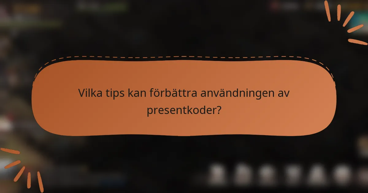 Vilka tips kan förbättra användningen av presentkoder?